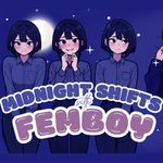 Midnight Shifts with Femboy